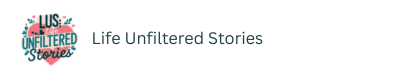 Life Unfiltered Stories