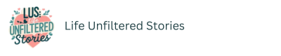 Life Unfiltered Stories