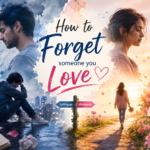 How to Forget Someone you love
