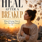 How To Heal After a Break Up