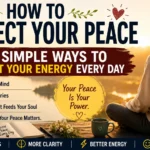 A peaceful woman sitting in nature at sunrise, representing inner peace and emotional wellness, with the title "How to Protect Your Peace: 10 Simple Ways to Protect Your Energy Every Day."