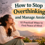 How to stop overthinking and manage anxiety with practical ways to calm your mind